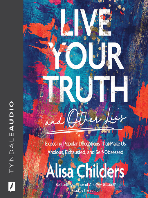 Title details for Live Your Truth and Other Lies by Alisa Childers - Available